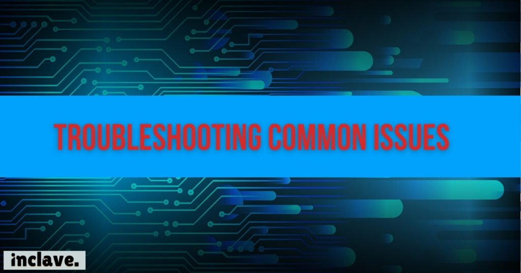 Troubleshooting Common Issues 